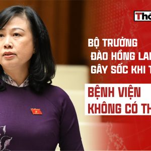BỘ TRƯỞNG ĐÀO HỒNG LAN GÂY SỐC KHI TUYÊN BỐ: “BỆNH VIỆN KHÔNG CÓ THUỐC GIẢ”
