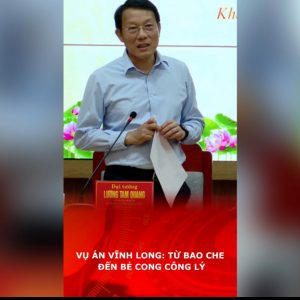 VỤ ÁN VĨNH LONG: TỪ BAO CHE ĐẾN BẺ CONG CÔNG LÝ.