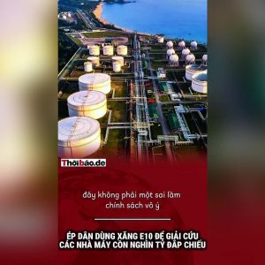 Ép dân dùng xăng E10 để giải cứu các nhà máy cồn nghìn tỷ đắp chiếu