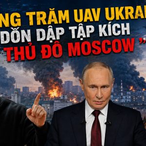 Hàng trăm UAV Ukraine dồn dập tập kích thủ đô Moscow