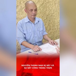 Nguyễn Thành Nam bị bắt và sự bất công trắng trợn